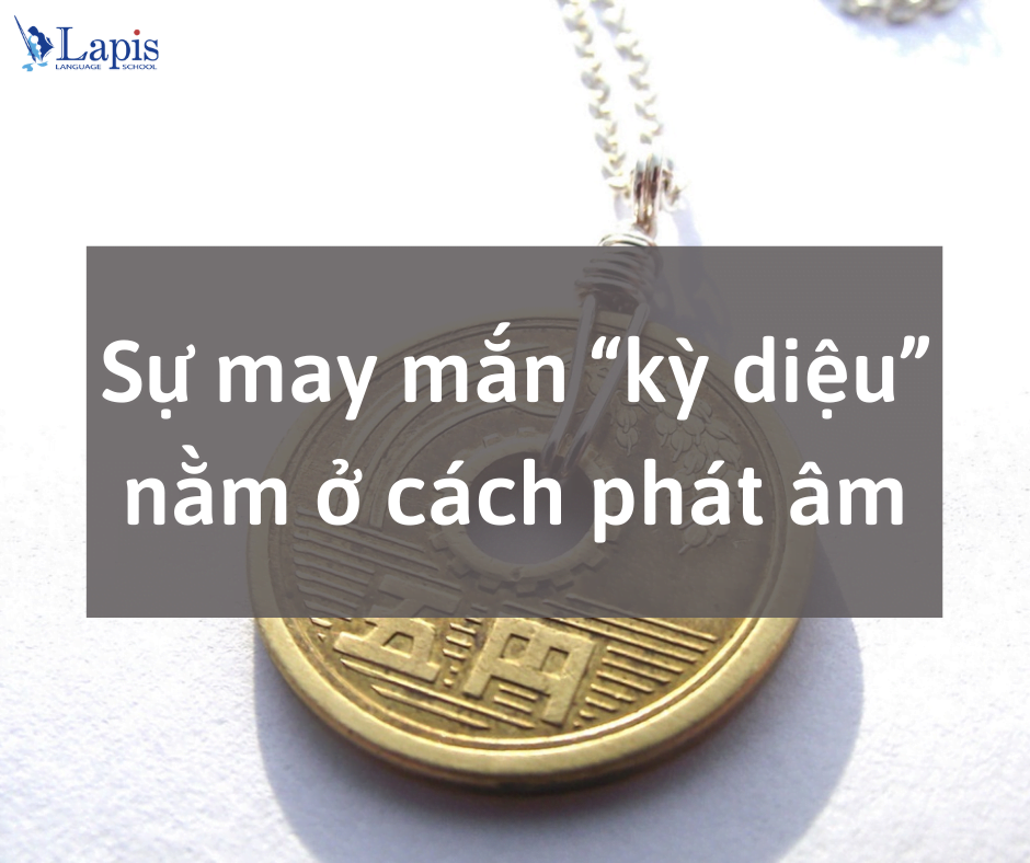 Sự may mắn “kỳ diệu” nằm ở cách phát âm